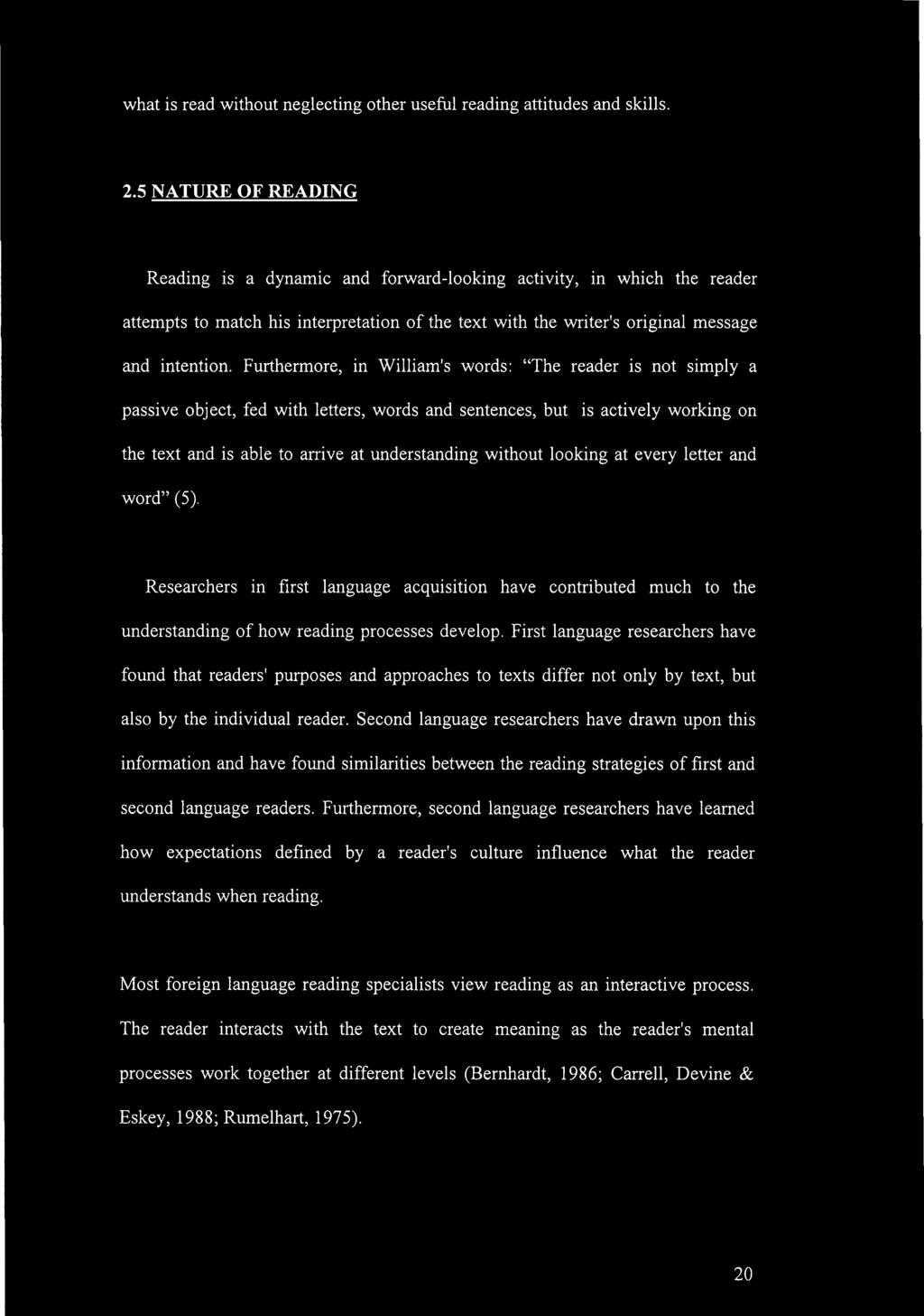 Furthermore, in William's words: "The reader is not simply a passive object, fed with letters, words and sentences, but is actively working on the text and is able to arrive at understanding without