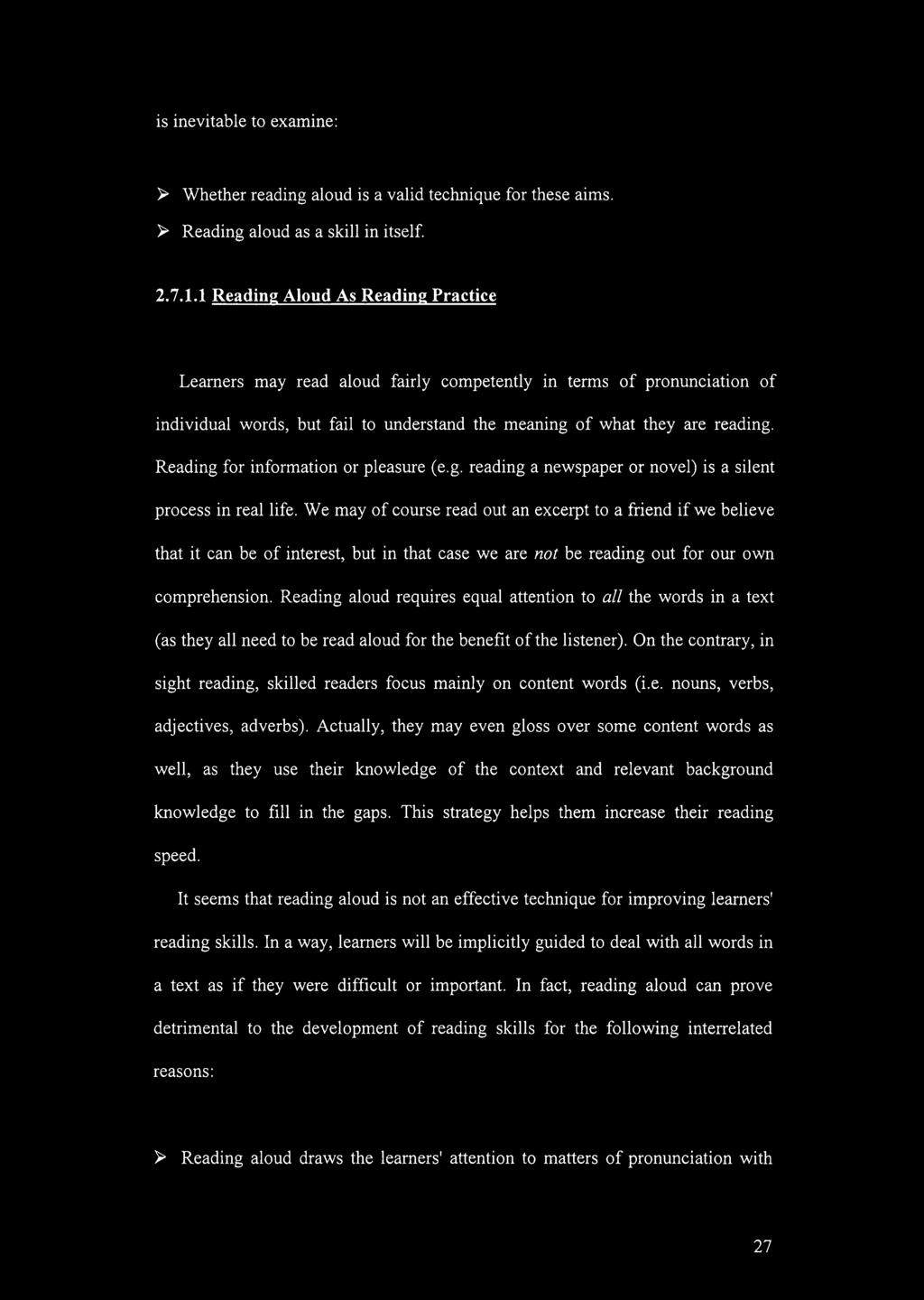 Reading for information or pleasure (e.g. reading a newspaper or novel) is a silent process in real life.