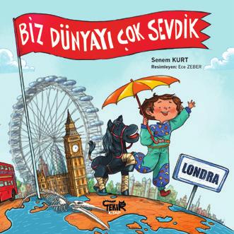 BİZ DÜNYAYI ÇOK SEVDİK: LONDRA Yazan: Senem Kurt Resimleyen: Ece Zeber 7+