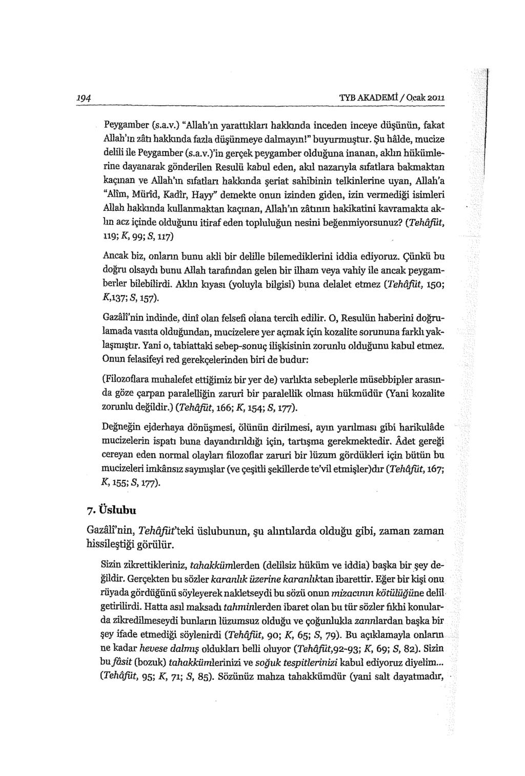 194 TYB AKADEMi/ O.cak 2011 Peygamber (s.a.v.) "Allah'ın yarattıkları baldonda inceden ineeye düşünün, fakat Allah'ın zab hal\kında fazla düşünmeye dalmayın!" buynrnıuştur.