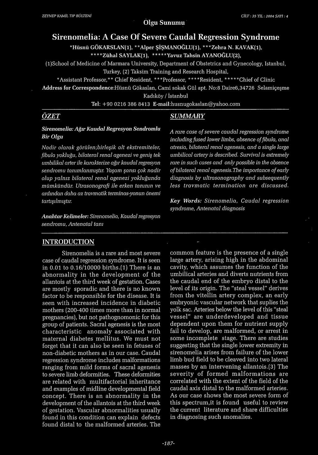 Hospital, * Assistant Professor, * k Chief Resident, * * *Professor, * * * *Resident, * * * * *Chief of Clinic Address for Correspondence:Hüsnü Gökaslan, Cami sokak Gül apt.