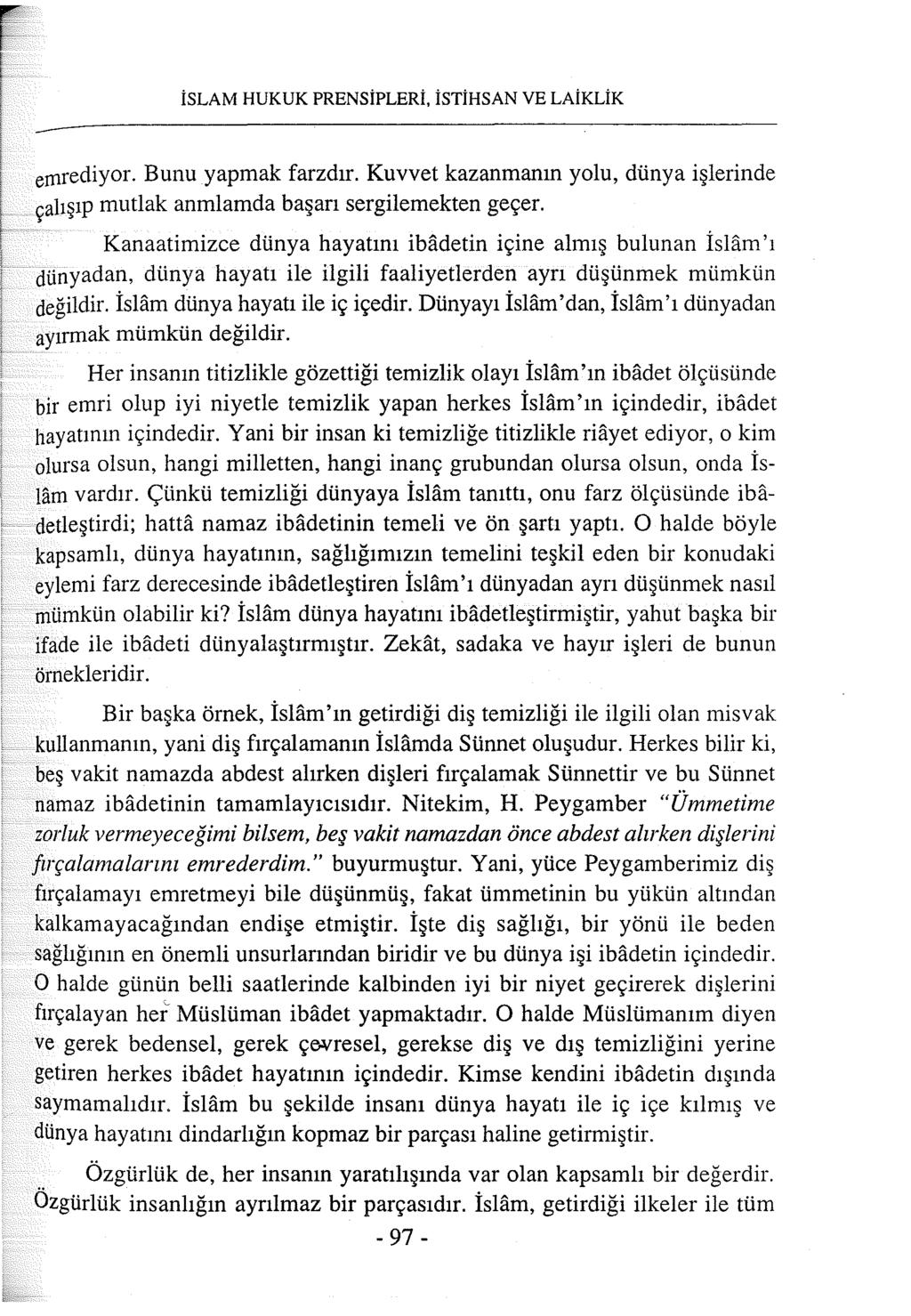 İSLAM HUKUK PRENSİPLERİ, İSTİHSAN VE LAiKLİK emrediyor. Bunu yapmak farzdır. Kuvvet kazanmanın yolu, dünya işlerinde çalışıp mutlak anınlarnda başarı sergilemekten geçer.