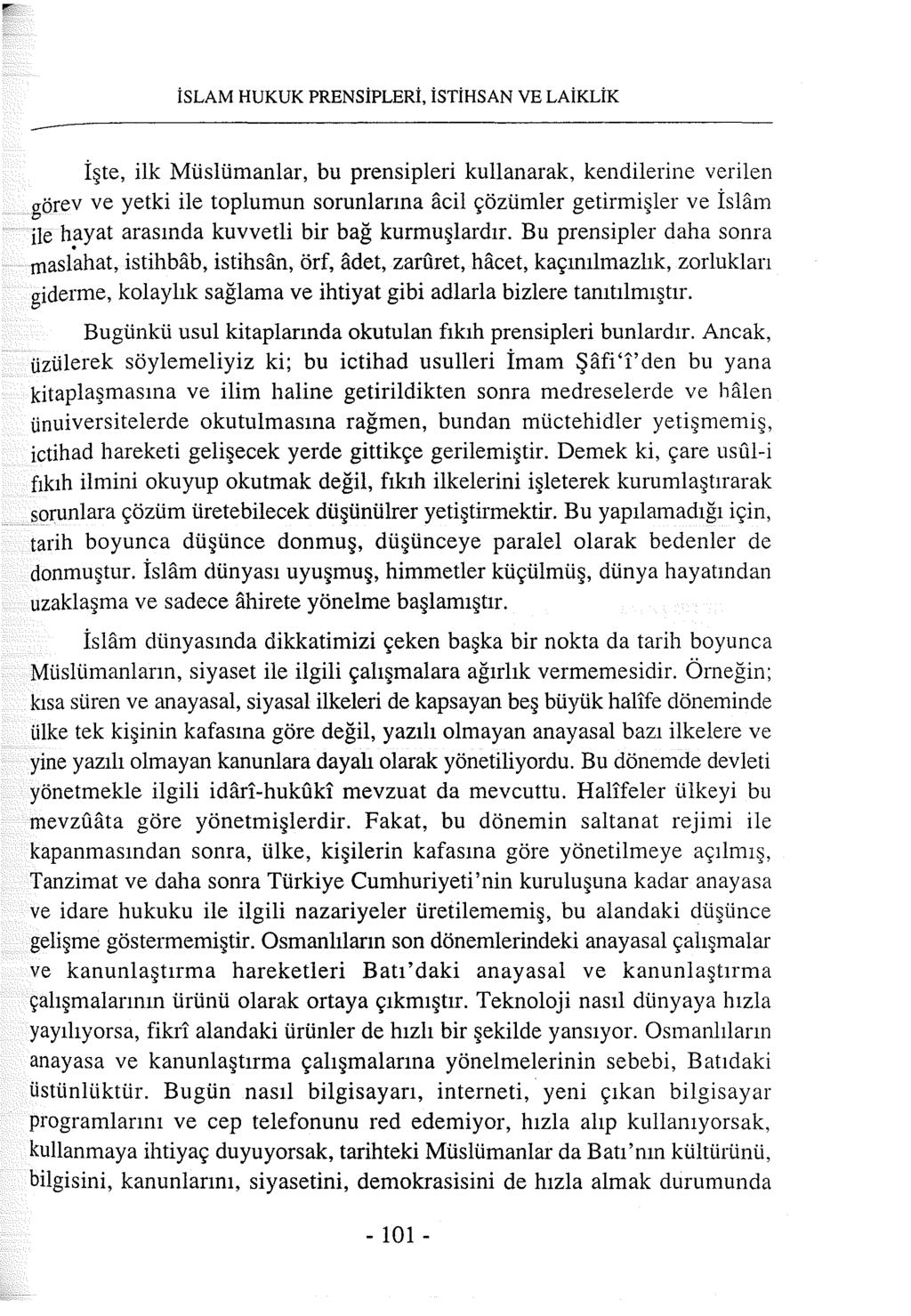 İSLAM HUKUK PRENSİPLERİ, İSTİHSAN VE LAiKLİK İşte, ilk Müslümanlar, bu prensipleri kullanarak, kendilerine verilen görev ve yetki ile toplumun sorunlarına acil çözümler getirmişler ve İslam ile h!