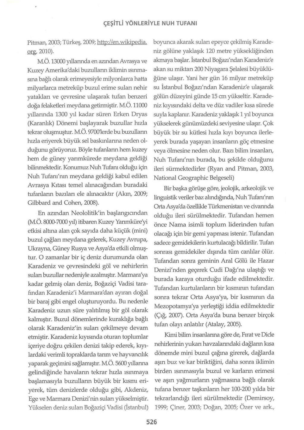 ÇEŞiTLi YÖNLERiYLE NUH TUFANI Pitınan, 2003; Türkeş, 2009; http://en.wikipedia. boyunca akaraksulan epeyce çekilmiş Karadeniz gölüne yaklaşık 120 metre yüksekliğinden org, 2010). M.Ö. 13000 yıllarında en azındanavrasya ve akınaya başlar.