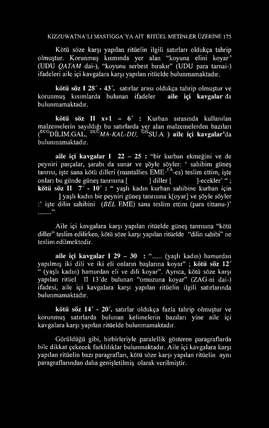 satırlar arası oldukça tahrip olmuştur ve korunmuş kısımlarda bulunan ifadeler aile içi kavgalarda bulunmamaktadır.