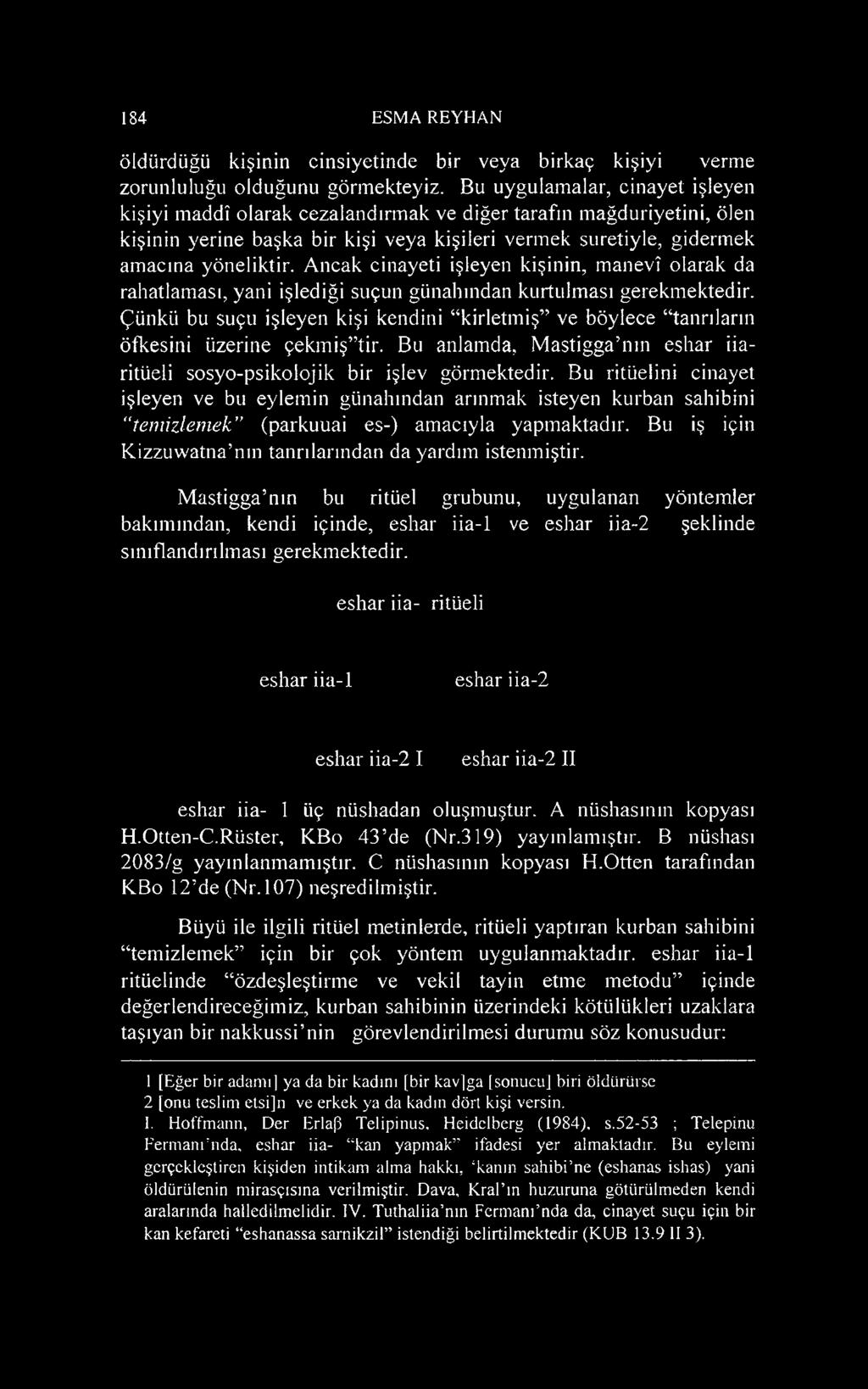 Ancak cinayeti işleyen kişinin, manevî olarak da rahatlaması, yani işlediği suçun günahından kurtulması gerekmektedir.