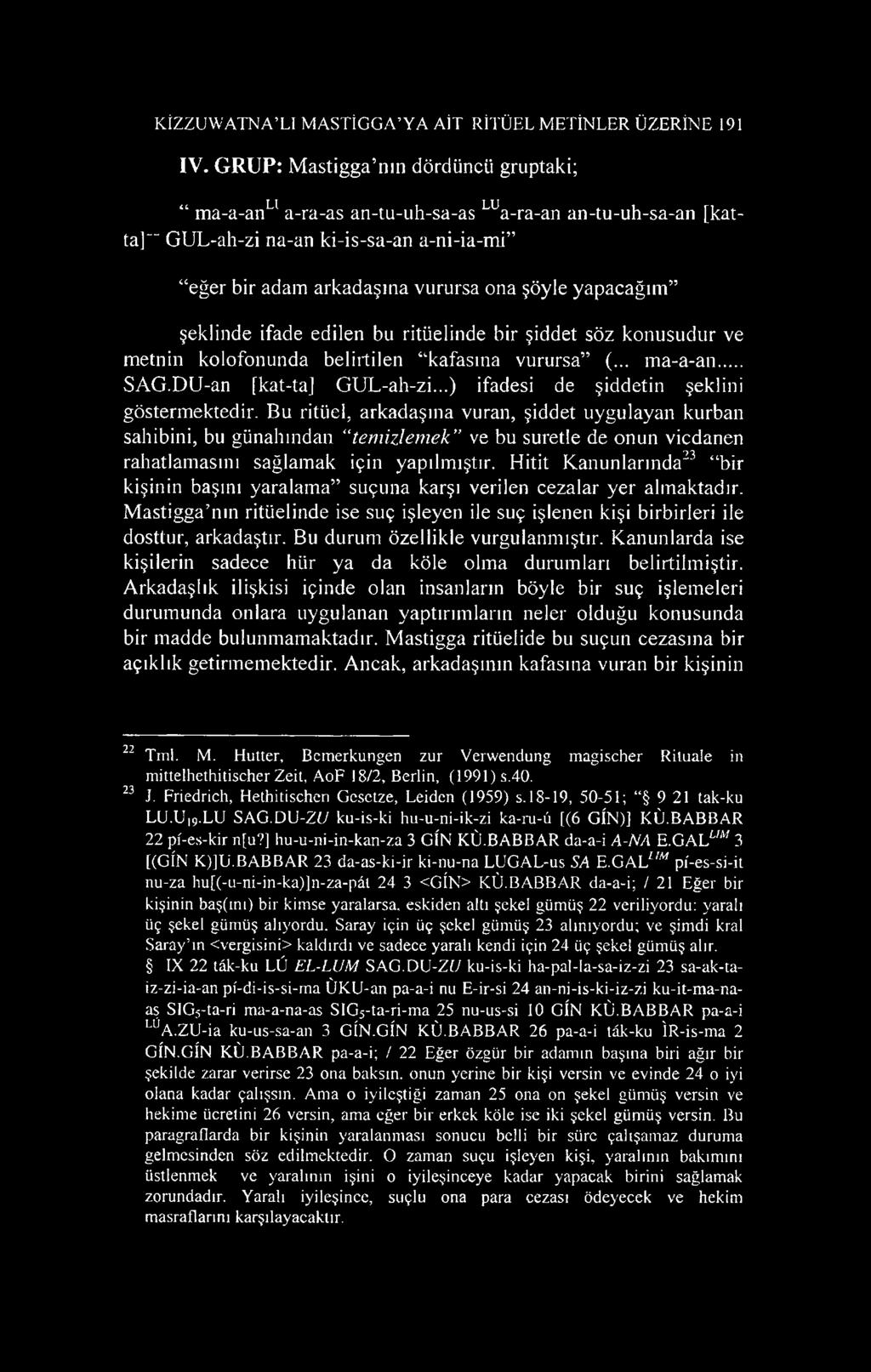 şeklinde ifade edilen bu ritüelinde bir şiddet söz konusudur ve metnin kolofonunda belirtilen kafasına vurursa (... m a-a-an... SAG.DU-an fkat-ta] GUL-ah-zi.