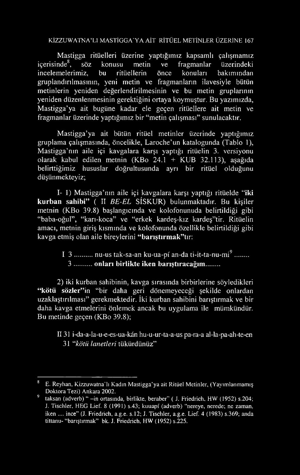 gerektiğini ortaya koymuştur. Bu yazımızda, Mastigga ya ait bugüne kadar ele geçen ritüellere ait metin ve fragmanlar üzerinde yaptığımız bir metin çalışması sunulacaktır.