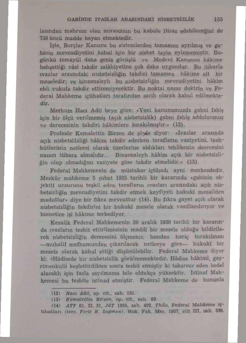 UABİNDE İVAZLAR ARASINDAKİ NISBETSİZLİK 155 lasından mahrum olan mirasçının bu kabule İtiraz edebileceğini de 738 üncü madde beyan etmektedir.