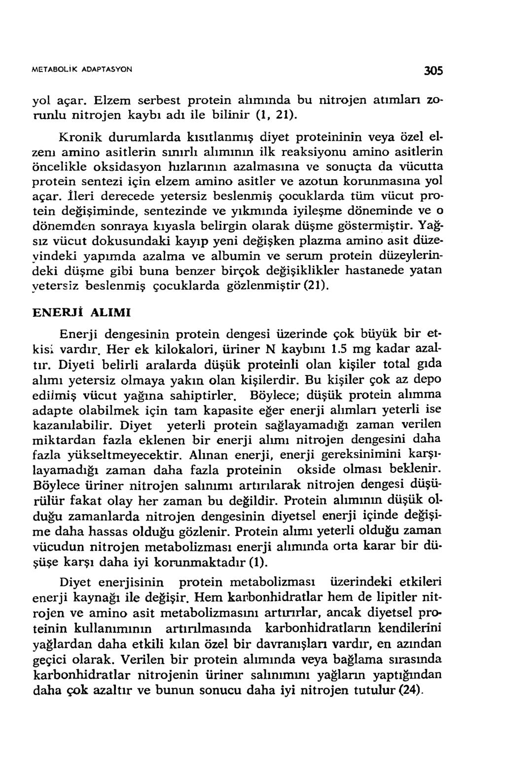 M E T A B O L İK A D APTASYO N 305 yol açar. Elzem serb est p ro te in alım ında bu nitrojen atım ları zorunlu n itrojen kaybı adı ile bilinir (1, 21).