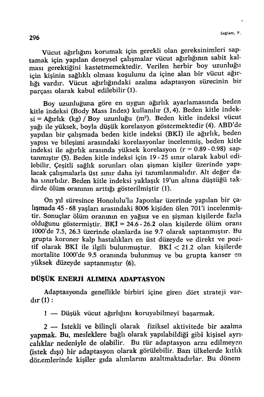 296 S afllam, F. V ücut ağırlığm ı korum ak için gerekli olan gereksinim leri saptam ak için yapılan deneysel çalışm alar vücut ağırlığının sab it kalması gerektiğini kastetm em ektedir.