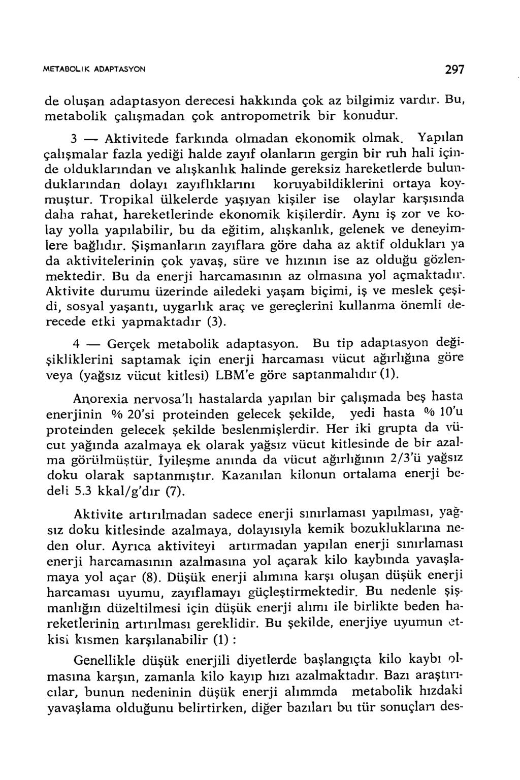 M ETA B O LİK ADAPTASYON 297 de oluşan adaptasyon derecesi hakkında çok az bilgimiz vardır. Bu, m etabolik çalışm adan çok an tro p o m etrik b ir konudur.