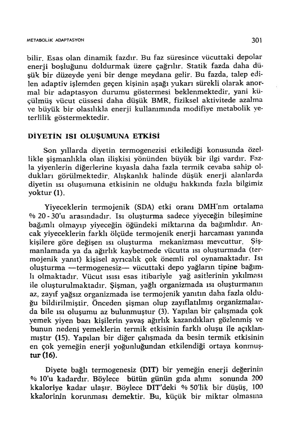 M ETA B O LİK ADAPTASYON 301 bilir. Esas olan dinam ik fazdır. Bu faz süresince vücuttaki depolar enerji boşluğunu doldurm ak üzere çağrılır.