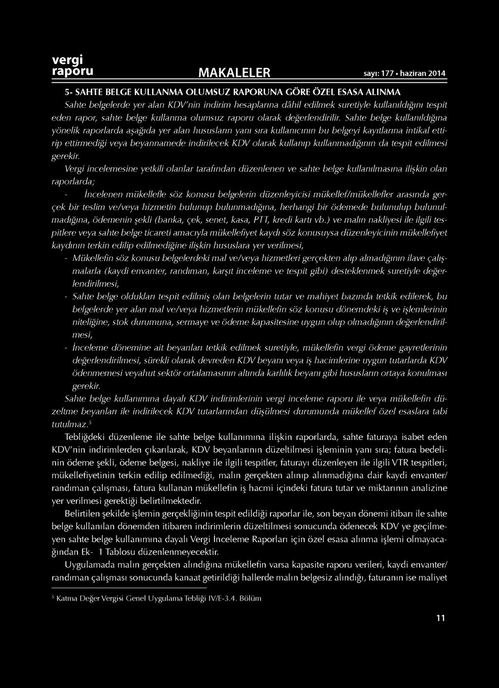 Sahte belge kullanıldığına yönelik raporlarda aşağıda yer alan hususların yanı sıra kullanıcının bu belgeyi kayıtlarına intikal ettirip ettirmediği veya beyannamede indirilecek KDV olarak kullanıp