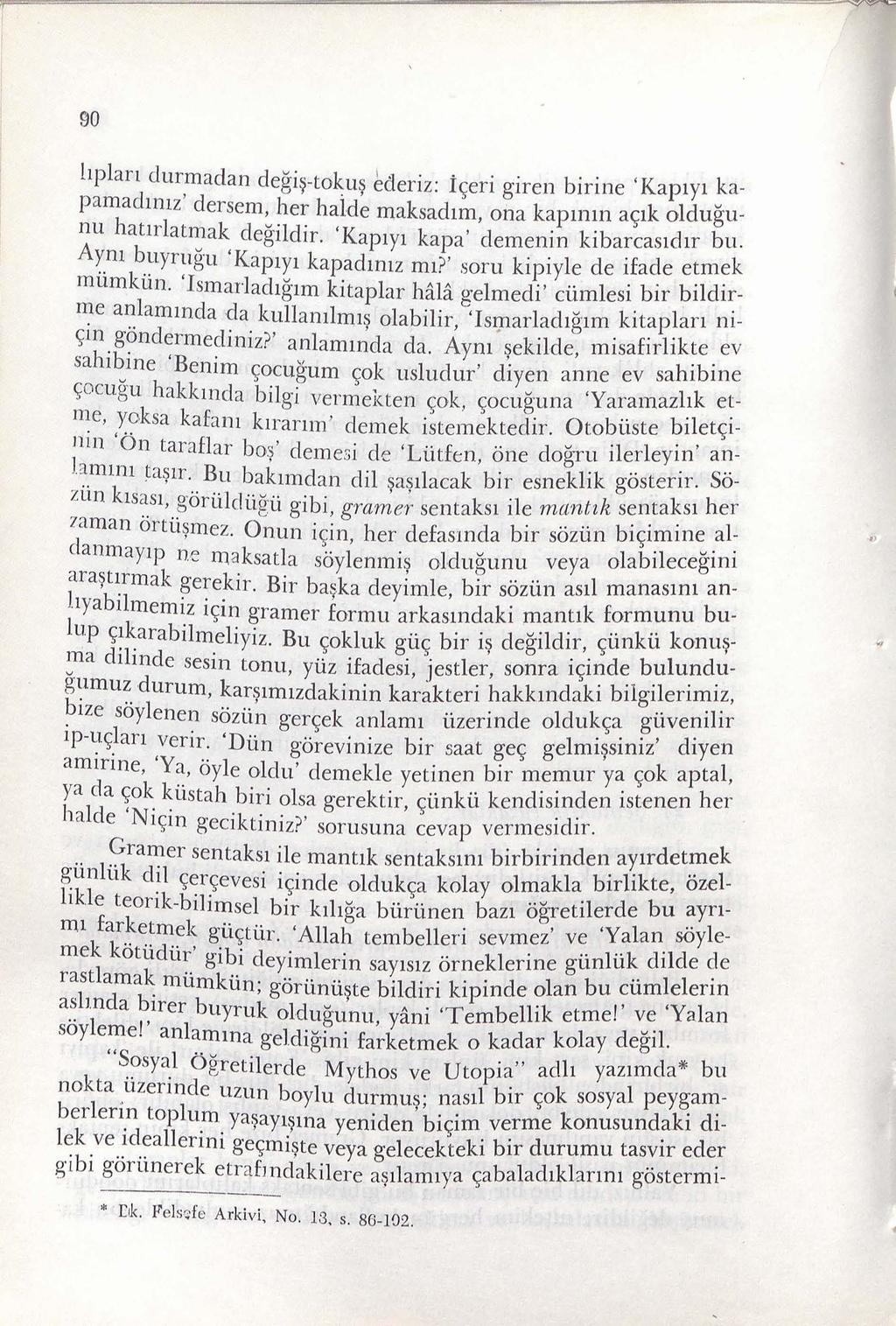 90 i \ eri giren birine 'Kap1y1 kapamadm1z' dersem, her halde maksad1m, ona kapmm a\ik oldugunu hat1rlatmak degildir. 'Kap1y1 kapa' demenin kibarcas1dlf bu. Aym buyrug u 'Kap1y1 kapad1mz m1?