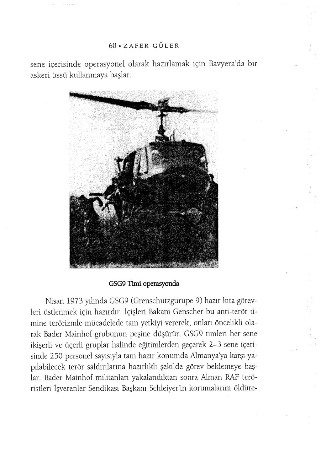 GSG9 Timi operasyonda Nisan 1973 yılmda GSG9 (Grenschutzgurupe 9) hazır kıta görevleri üstlenmek için hazırdır, içişleri Bakanı Genscher bu anü-terör timine terörizmle mücadelede tam yetkiyi vererek,