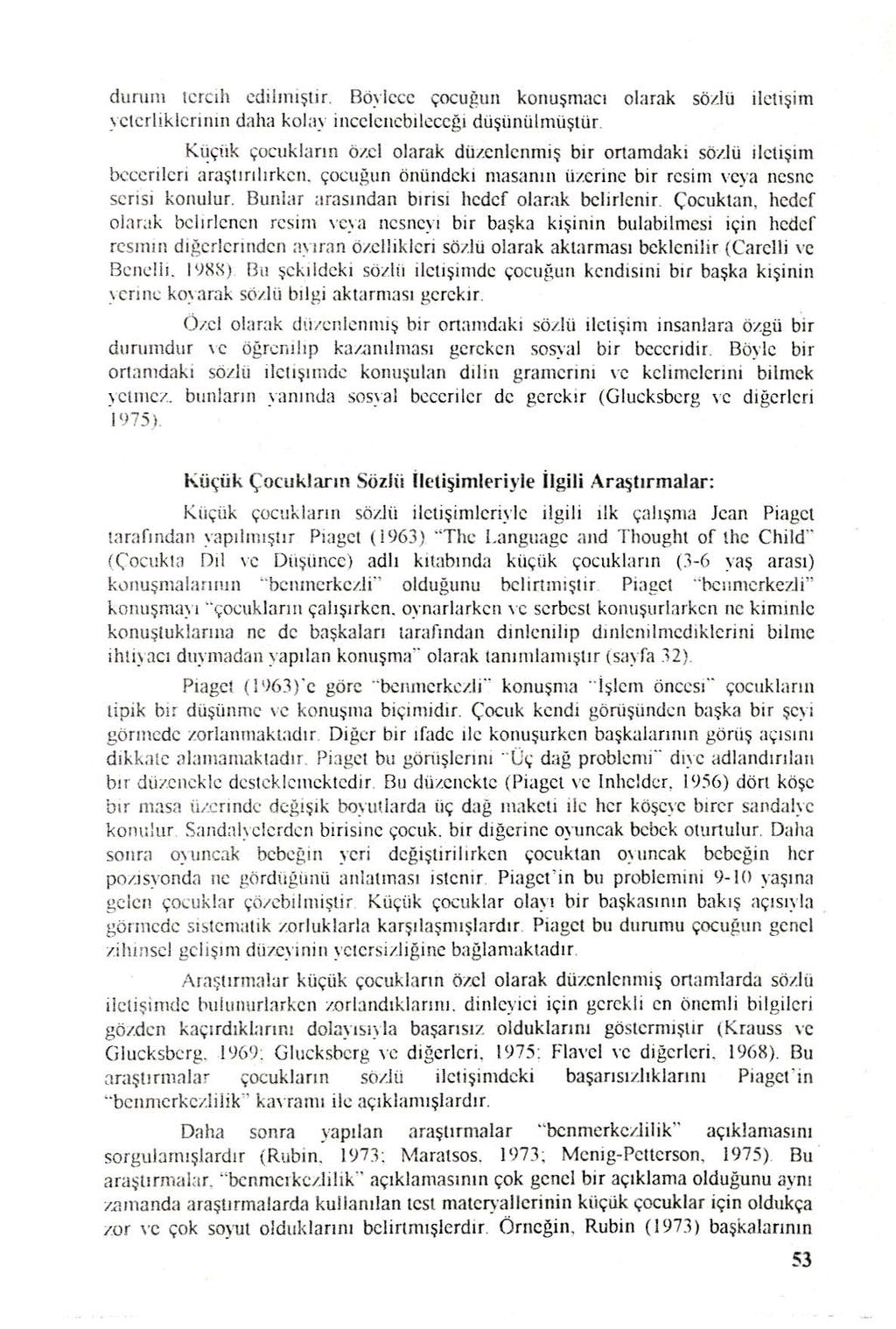 dunııı ı t c rc ı h cdil ın ış t ir. Böylece çocuğun k o nu ş macı olarak sözlü il et i şi m ye t e rli kle r i nın d a h;.ı kolay inccl c ıı c b ik: ccğ ı düşünülmüşt ü r.