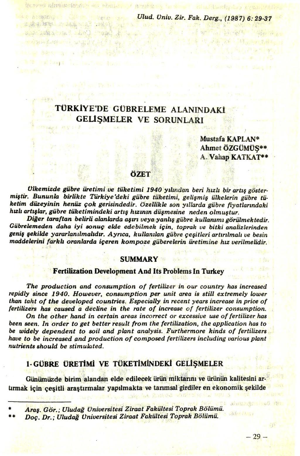 Ulud. Vniv. Z ir. Fak. Derg., (19.87) 6:29-37 TÜRKİYE'DE GüBRELEME ALANINDAKİ GELİŞMELER VE SORUNLARI ÖZET Mustafa KAPLAN* Ahmet ÖZGÜMÜ Ş** A.