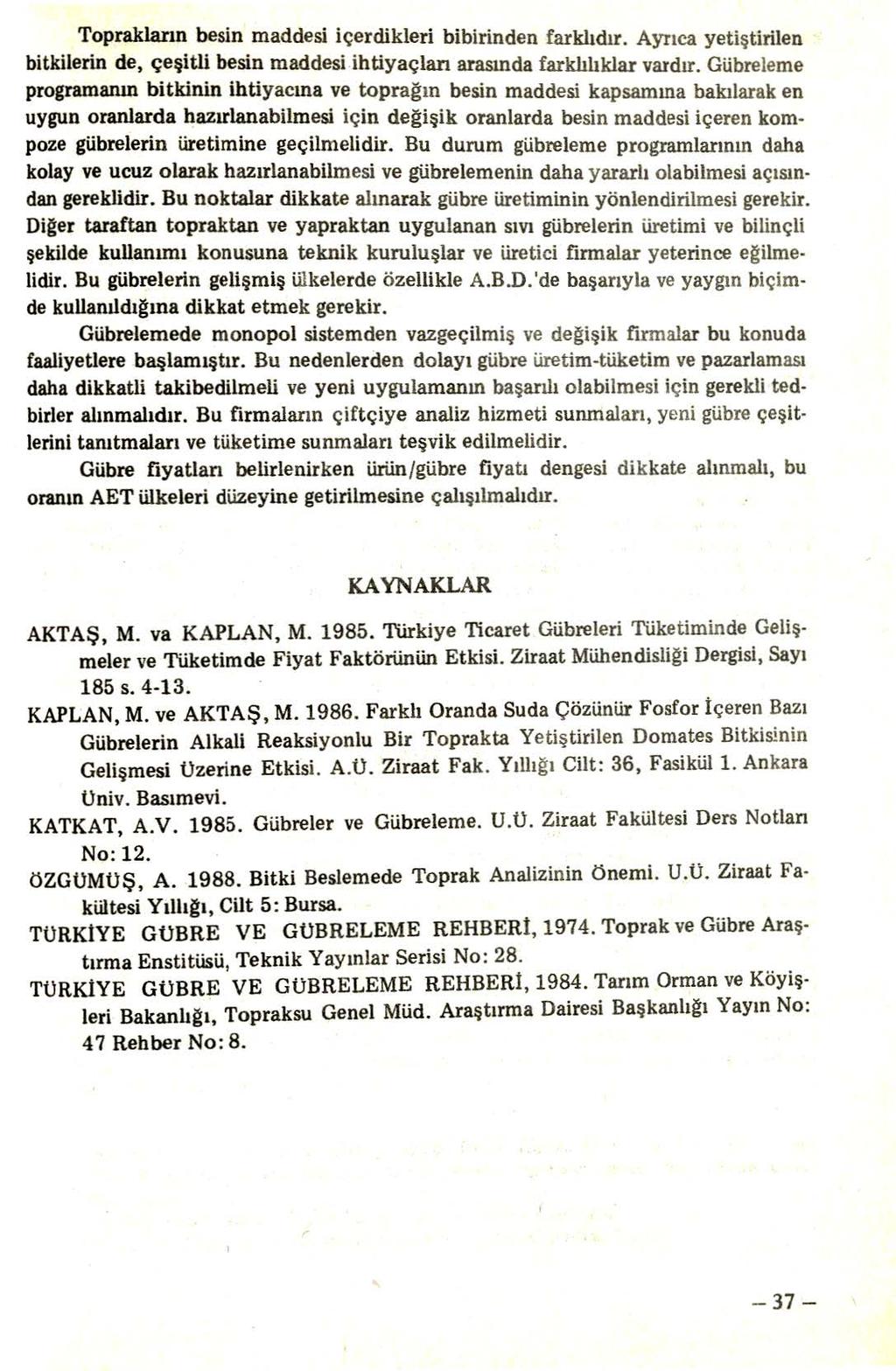 Toprakların besin maddesi içerdikleri bibirinden farklıdır. Ayrıca yetiştirilen bitkilerin de, çeşitli besin maddesi ihtiyaçlan arasında farklılıklar vardır.