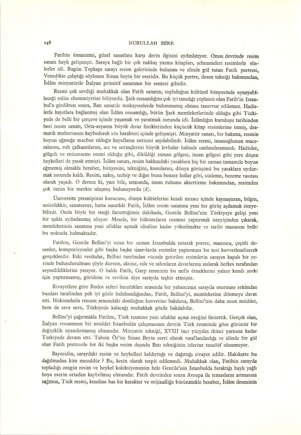 148 NURULLAH BERK Fatihin ûmanizmi, güzel sanatlara karşı derin ilgisini aydınlatıyor. Onun devrinde resim sanan hayb gelişmişti.