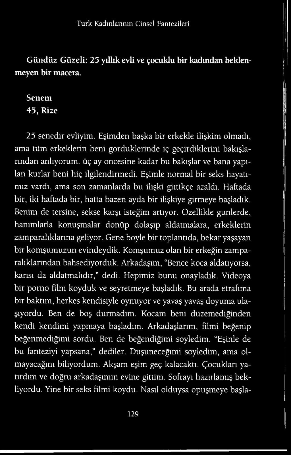 Ozellikle gunlerde, hammlarla konu malar doniip dola ip aldatmalara, erkeklerin zamparahklarma geliyor. Gene boyle bir toplantida, bekar ya ayan bir kom umuzun evindeydik.