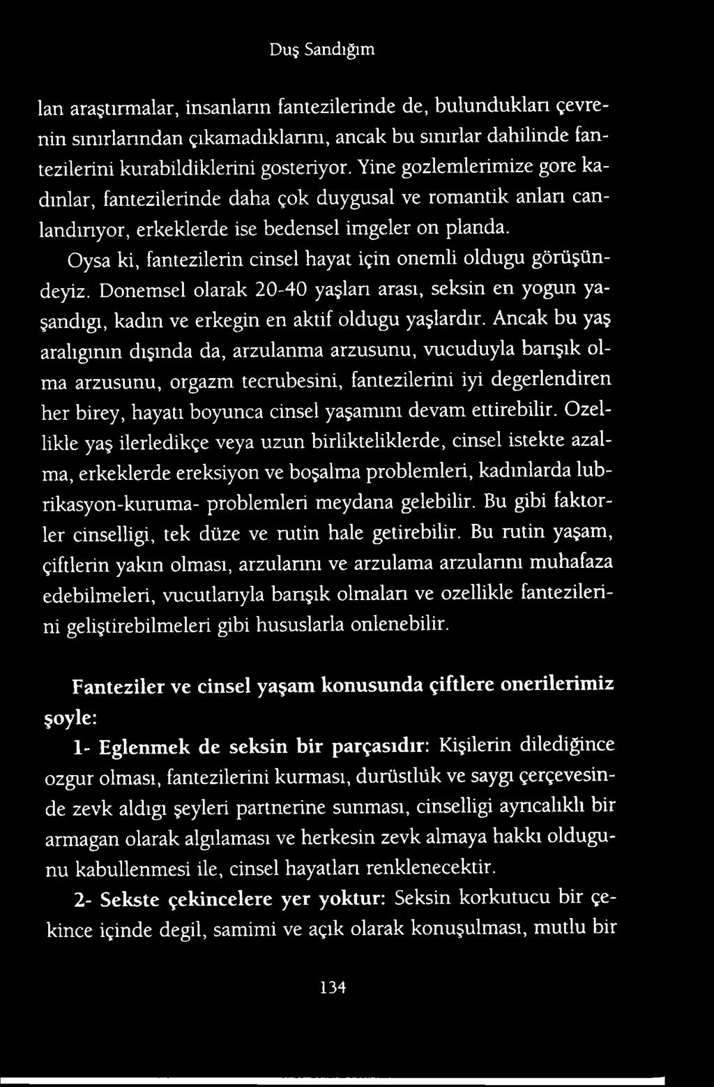 Ozellikle ya ilerledikge veya uzun birlikteliklerde, cinsel istekte azalma, erkeklerde ereksiyon ve bojalma problemleri, kadinlarda lubrikasyon-kuruma- problemleri meydana gelebilir.