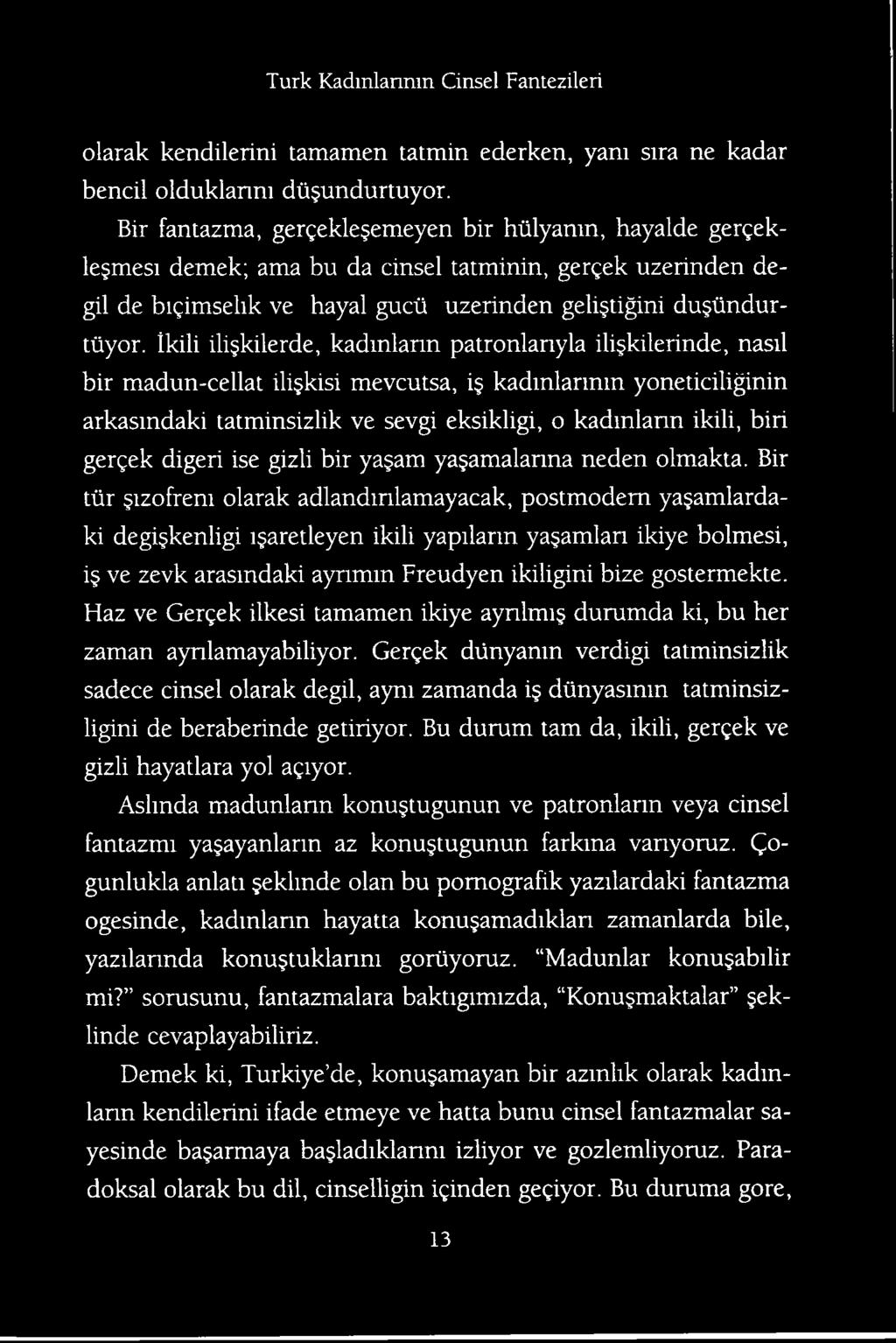 Bir tiir gizofrem olarak adlandmlamayacak, postmodern yagamlardaki degigkenligi igaretleyen ikili yapilann yagamlan ikiye bolmesi, i ve zevk arasmdaki aynmm Freudyen ikiligini bize gostermekte.