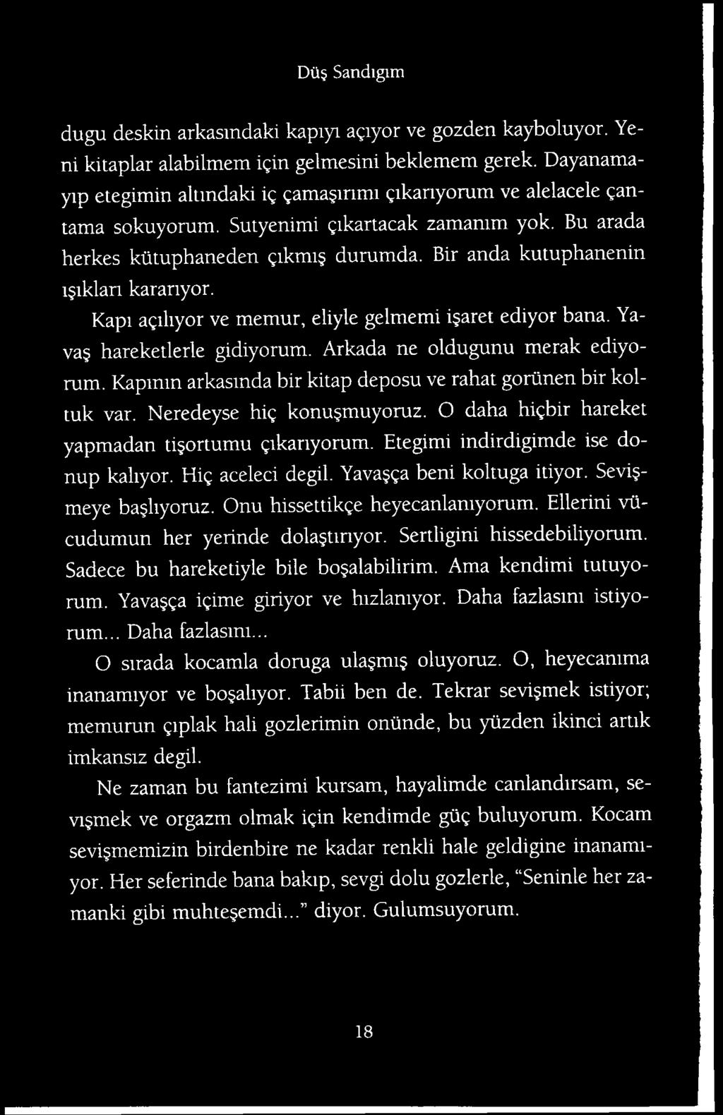 Hig aceleci degil. Yavajga beni koltuga itiyor. Sevi - meye bagliyoruz. Onu hissettikge heyecanlamyorum. Ellerini viicudumun her yerinde dola tinyor. Sertligini hissedebiliyorum.