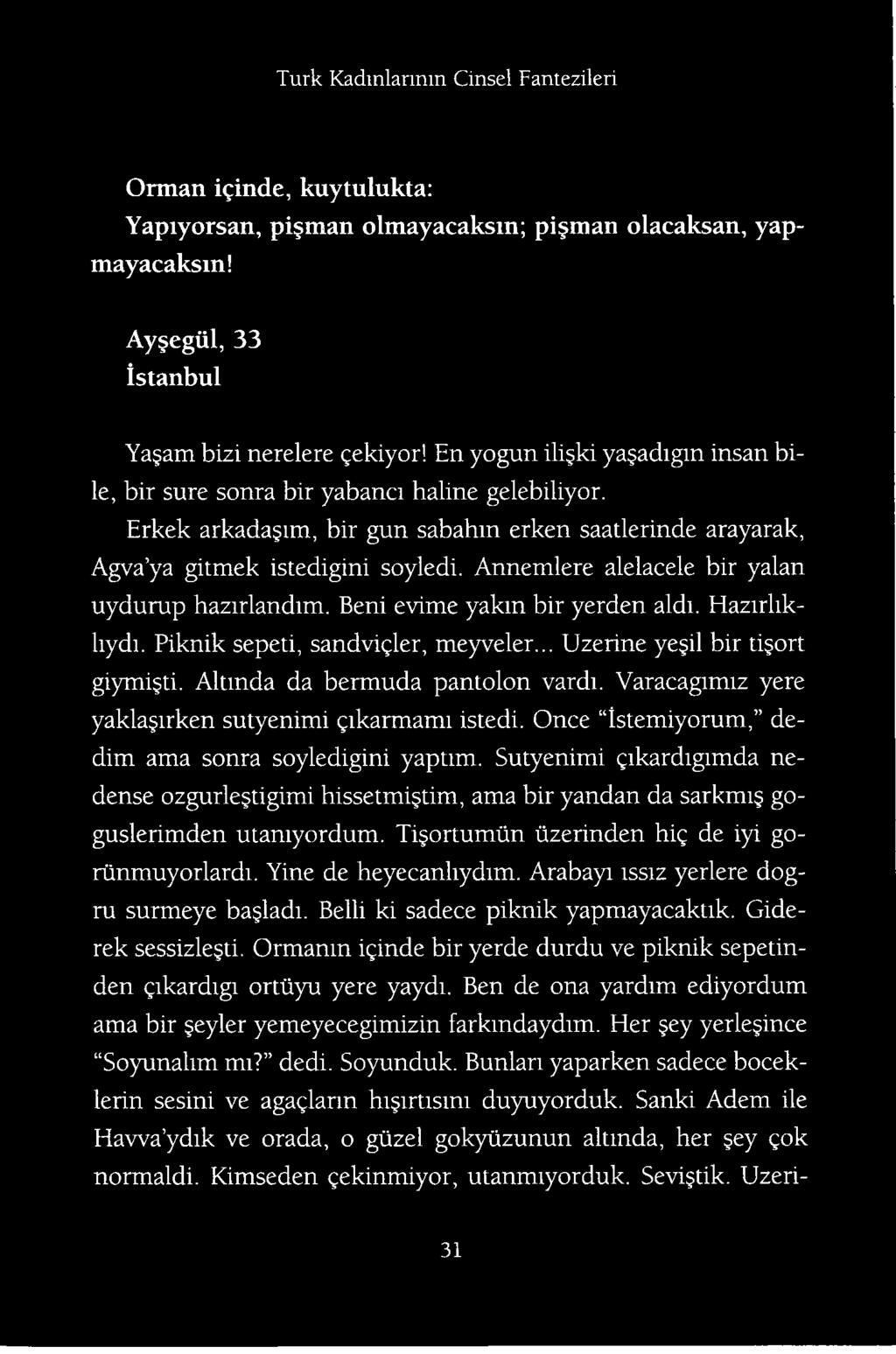 Sutyenimi gikardigimda nedense ozgurlejtigimi hissetmi tim, ama bir yandan da sarkmij goguslerimden utamyordum. Tijortumiin tizerinden hig de iyi goriinmuyorlardi. Yine de heyecanliydim.