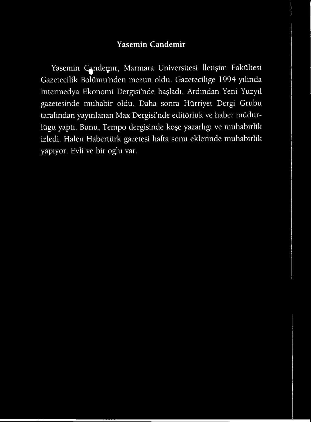 Daha sonra Htirriyet Dergi Grubu tarafmdan yaymlanan Max Dergisi nde editorliik ve haber miidurliigu yapti.