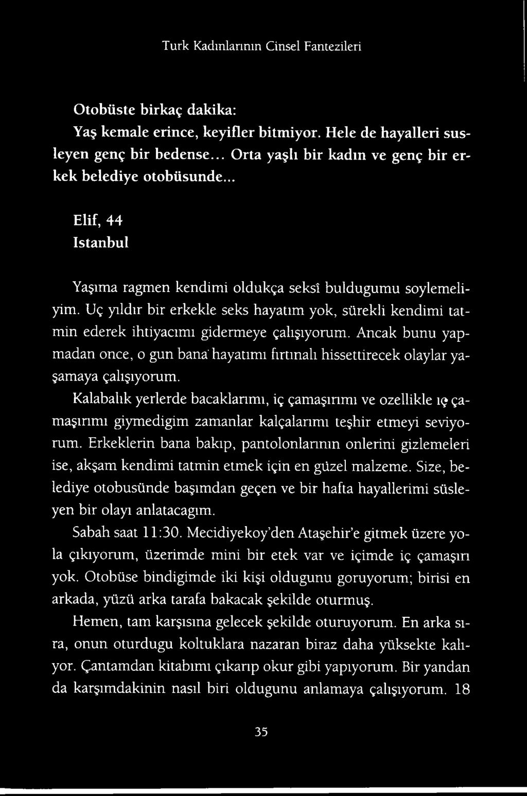 alanmi teghir etmeyi seviyorum. Erkeklerin bana bakip, pantolonlannm onlerini gizlemeleri ise, akgam kendimi tatmin etmek i?in en giizel malzeme. Size, belediye otobusiinde bagimdan ge?