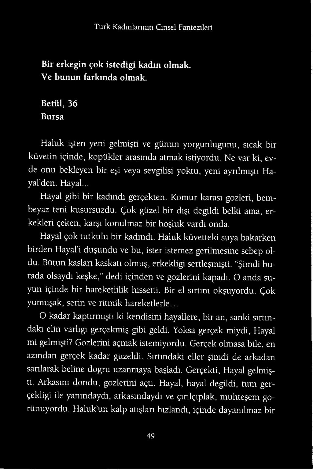 Haluk ktivetteki suya bakarken birden Hayal i du undu ve bu, ister istemez gerilmesine sebep oldu. Biitun kaslan kaskati olmu, erkekligi sertle mi ti.