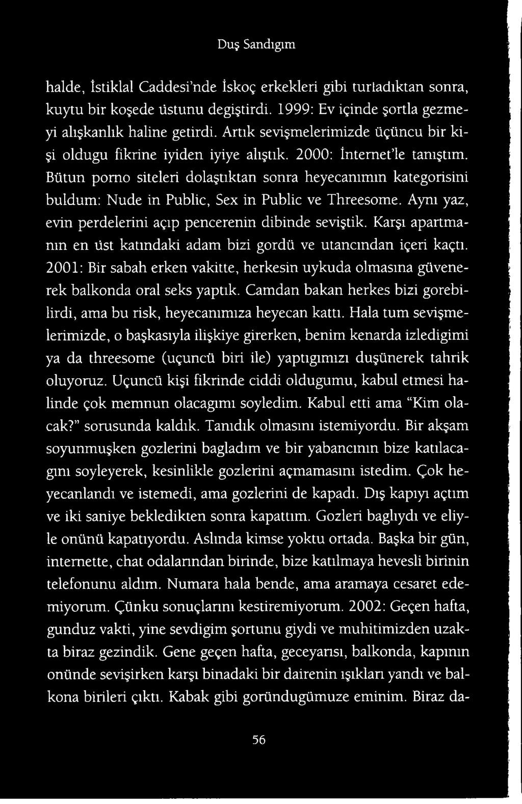 Camdan bakan herkes bizi gorebilirdi, ama bu risk, heyecammiza heyecan katti.