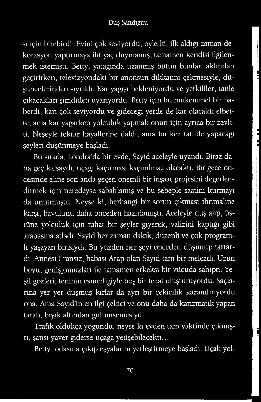 Ne eyle tekrar hayallerine daldt, ama bu kez tatilde yapacagi eyleri dugiinmeye ba ladi. Bu sirada, Londra da bir evde, Sayid aceleyle uyandi.