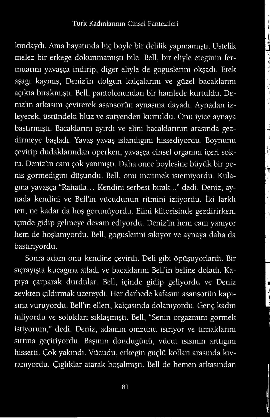 Daha once boylesine biiytik bir penis gormedigini dii undu. Bell, onu incitmek istemiyordu. Kulagina yava ga Rahatla... Kendini serbest birak... dedi.