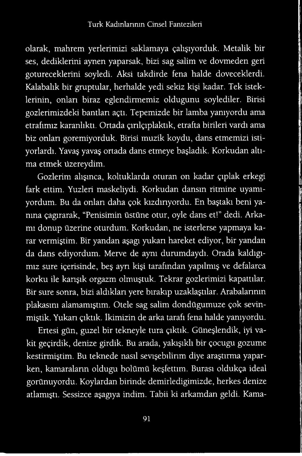 Korkudan dansin ritmine uyamiyordum. Bu da onlan daha gok kizdmyordu. En bajtaki beni yamna gagirarak, Penisimin iistiine otur, oyle dans et! dedi. Arkami donup iizerine oturdum.