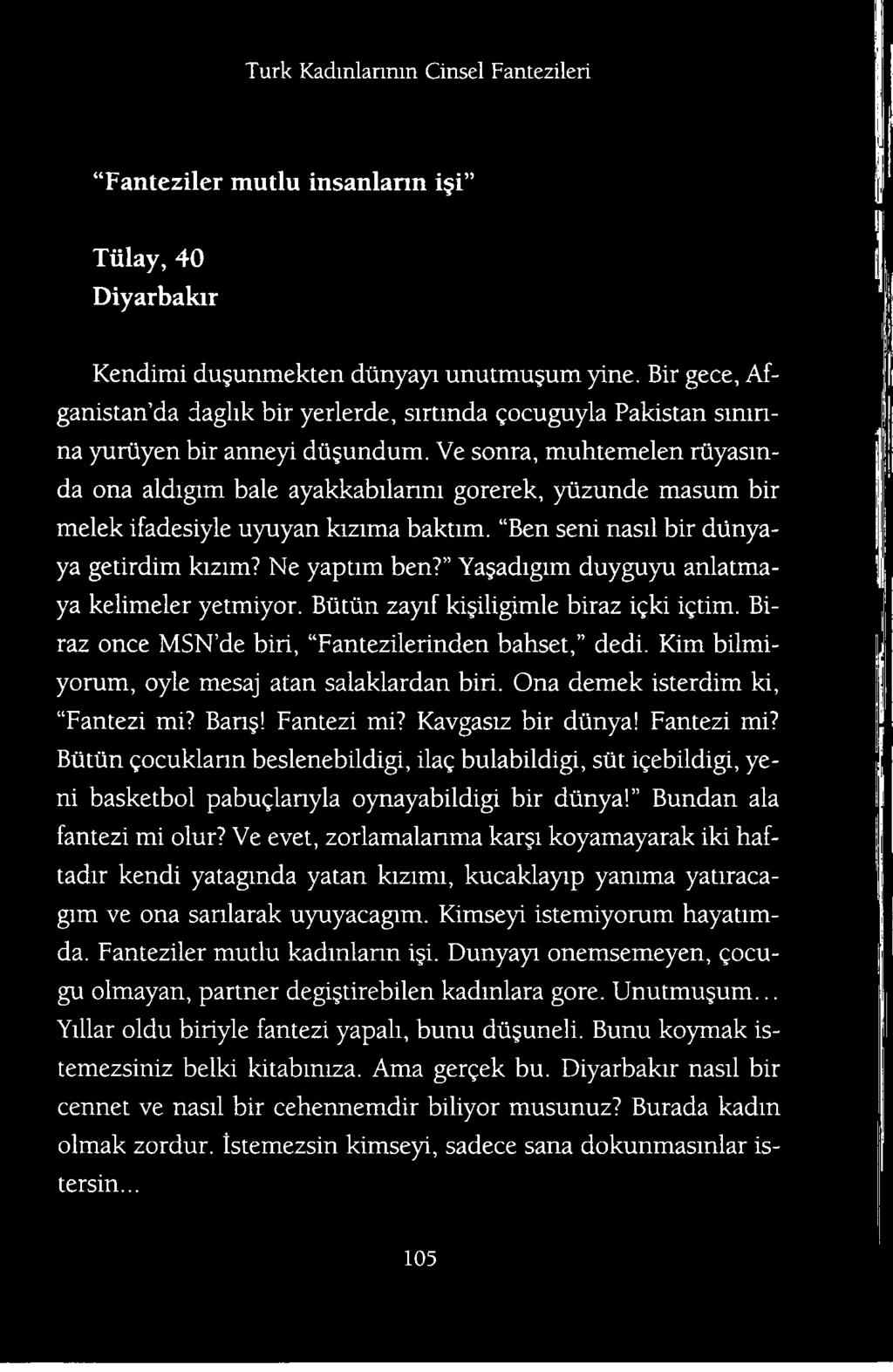 Ona demek isterdim ki, Fantezi mi? Ban! Fantezi mi? Kavgasiz bir dtinya! Fantezi mi? Biitiin gocuklann beslenebildigi, ilag bulabildigi, siit igebildigi, yeni basketbol pabuglanyla oynayabildigi bir dtinya!