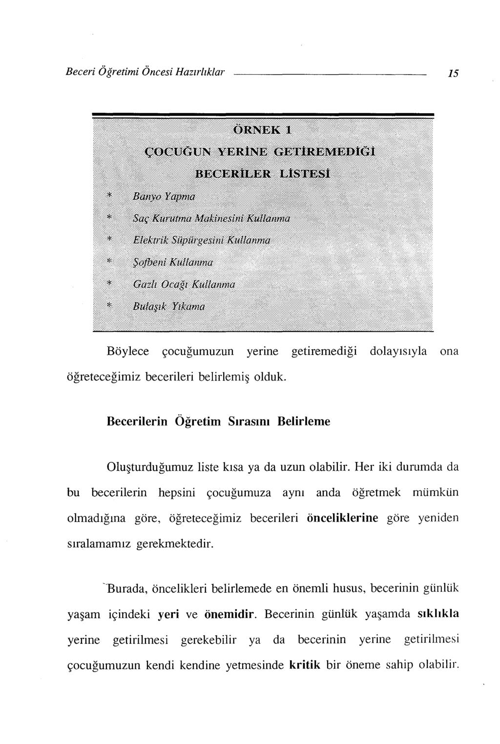 Beceri Öğretimi Öncesi Hazırlıklar ıs Böylece çocuğumuzun yerıne getiremediği dolayısıyla ona öğreteceğimiz becerileri belirlemiş olduk.