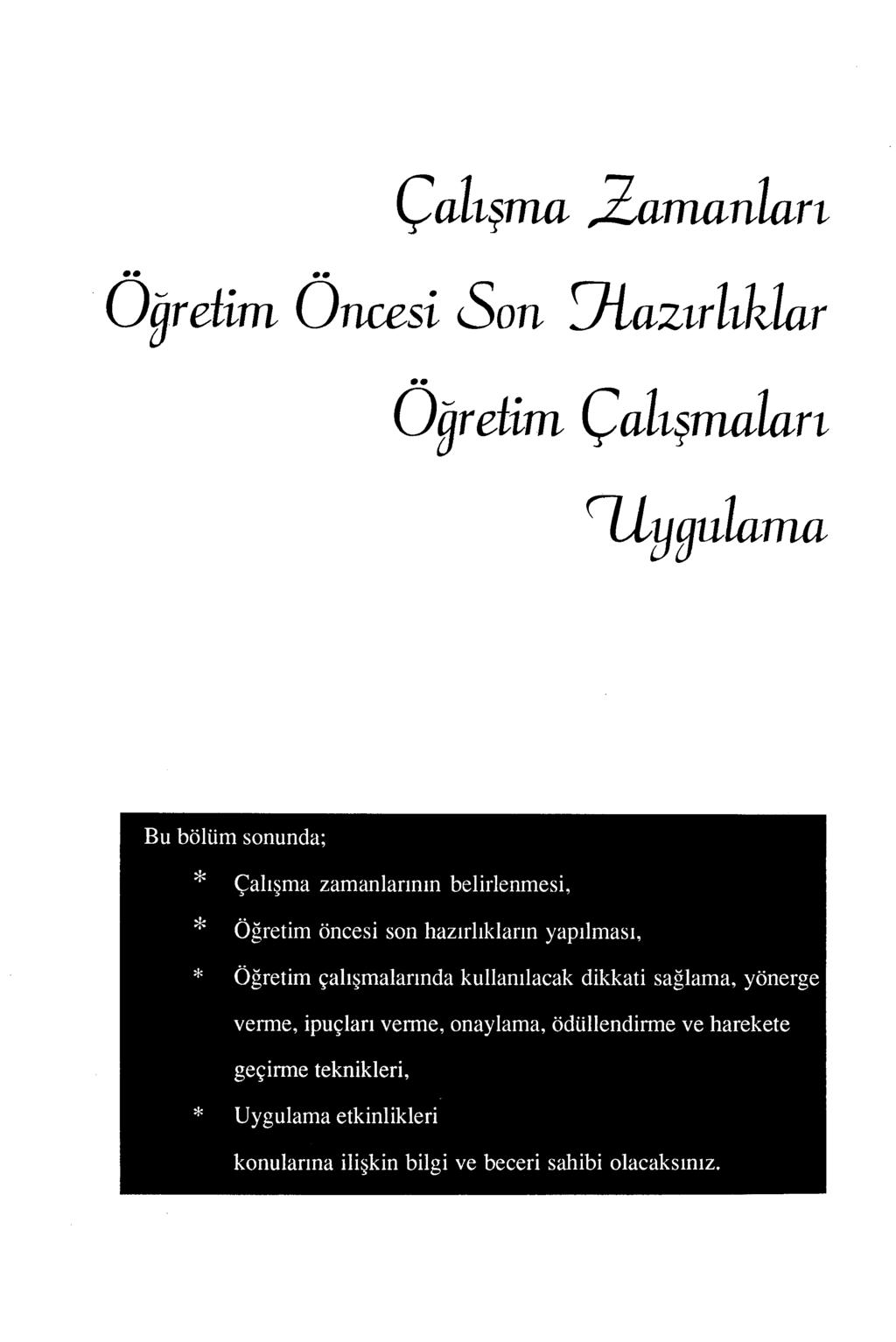 Çalışma 2amanları Oğrefim Oneesi Son 9-Lazırlıklar Oğretim Çalışmaları ruygulama Bu bölüm sonunda; Çalışma zamanlarının belirlenmesi, Öğretim öncesi son hazırlıkların yapılması, Öğretim