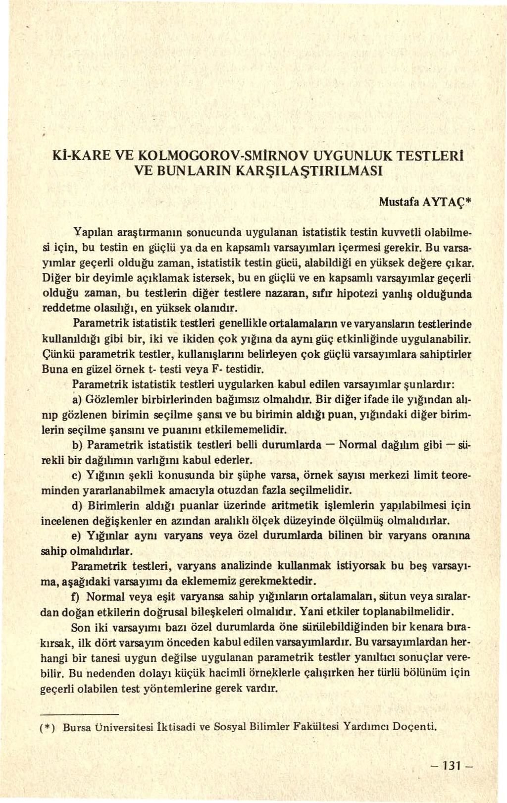 KI-KARE VE KOLMOGOROV-SMIRNOV UYGUNLUK TESTLERI VE BUNLARIN KARŞILAŞTIRILMASI Mustafa AYTAÇ* Yapılan araştırmanın sonucunda uygulanan istatistik testin kuvvetli olabilmesi için, bu testin en güçlü ya