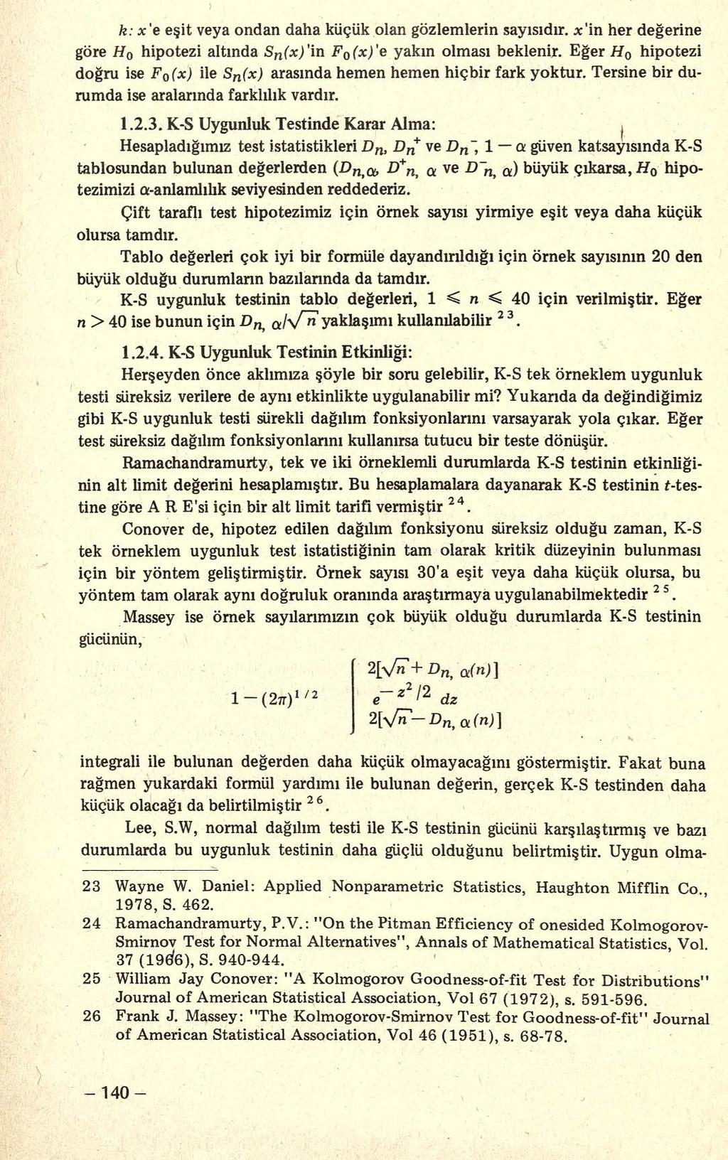 k: x'e eşit veya ondan daha küçük olan gözlemlerin sayısıdır. x 'in her değerine göre Ho hipotezi altında Sn(x)'in F 0 (x)'e yakın olması beklenir.