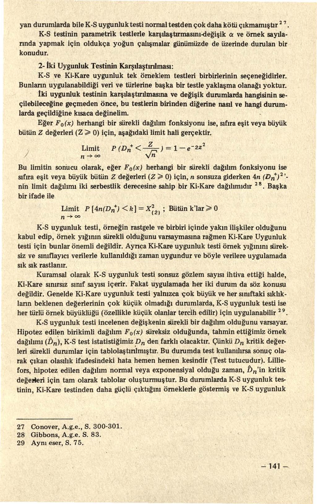 yan durumlarda bile K-S uygunluk testi normal testden çok daha kötii çıkmamış br 2 7 K-S testinin parametlik testlerle karşılaştınnasını-de~işik o: ve örnek sayılannda yapmak için oldukça yo~n