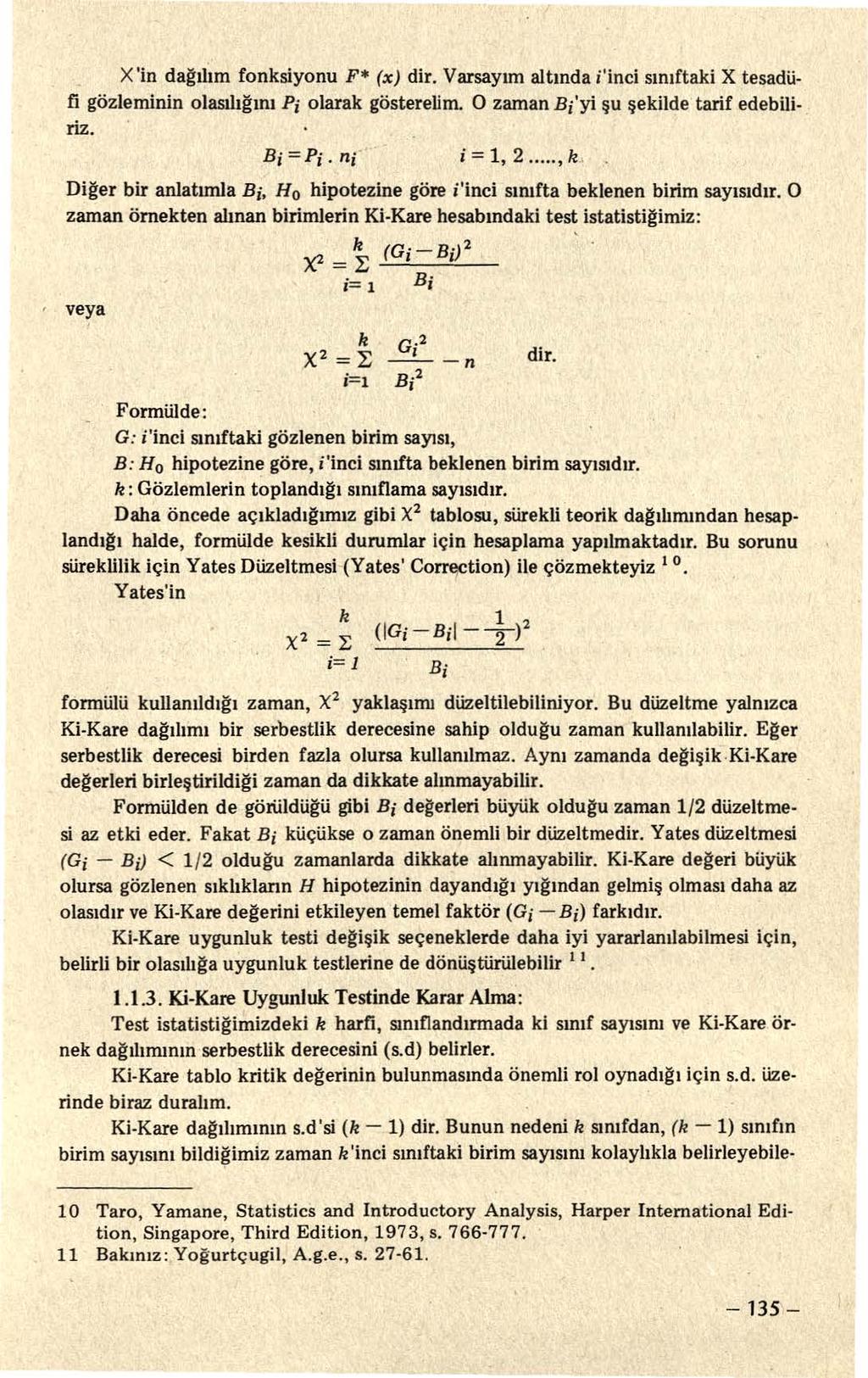 X'in dağ'ılım fonksiyonu F* (x) dir. Varsayım altında i'inci sını ftaki X tesadüfi gözleminin olasılığ'ını Pi olarak göstereli m. O zaman Bi'Yi şu şekilde tarif edebiliriz. Bi =Pi. n{ i:: ı, 2.