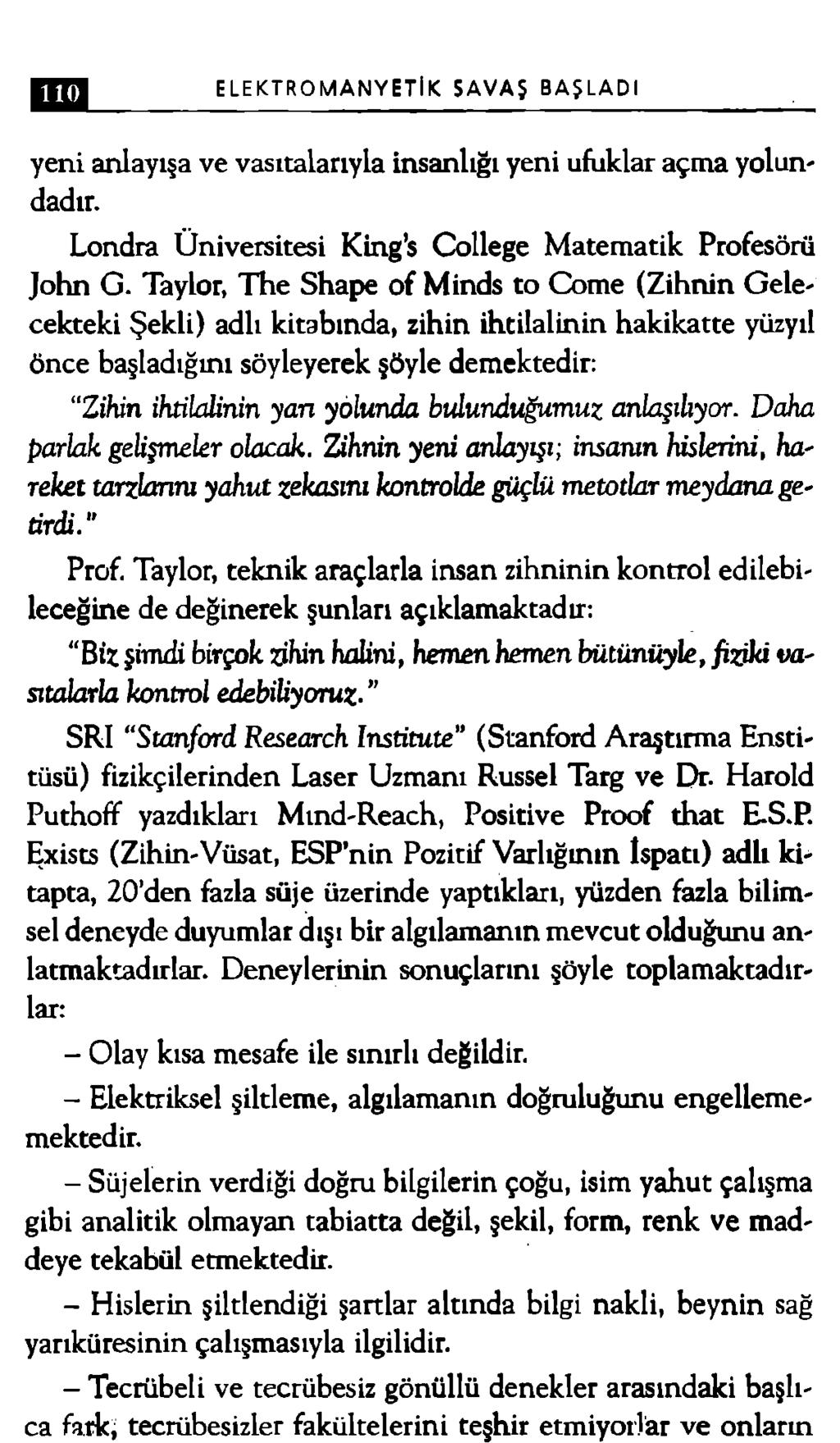 ELEKTROMANYETİK SAVAŞ BAŞLADI yeni anlayışa ve vasıtalarıyla insanlığı yeni ufuklar açma yolundadır. Londra Üniversitesi King s College Matematik Profesörü John G.