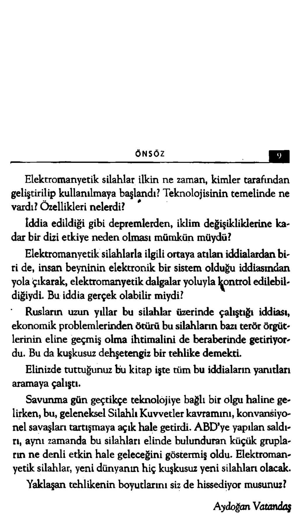 ÖNSÖZ Elektromanyetik silahlar ilkin ne zaman, kimler tarafından geliştirilip kullanılmaya başlandı? Teknolojisinin temelinde ne vardı? Özellikleri nelerdi?