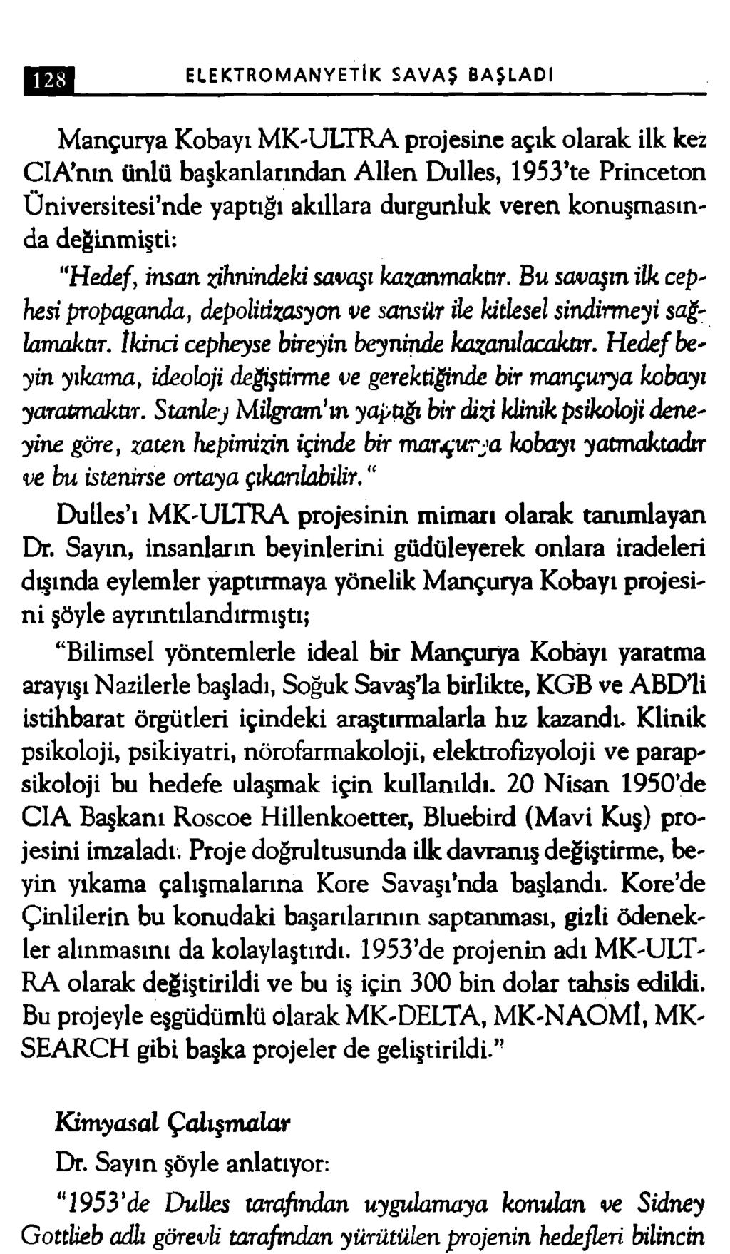 ELEKTROMANYETİK SAVAŞ BAŞLADI Mançurya Kobayı M K-ULTRA projesine açık olarak ilk kez CIA nın ünlü başkanlarından A ilen Dulles, 1953 te Princeton Üniversitesi nde yaptığı akıllara durgunluk veren