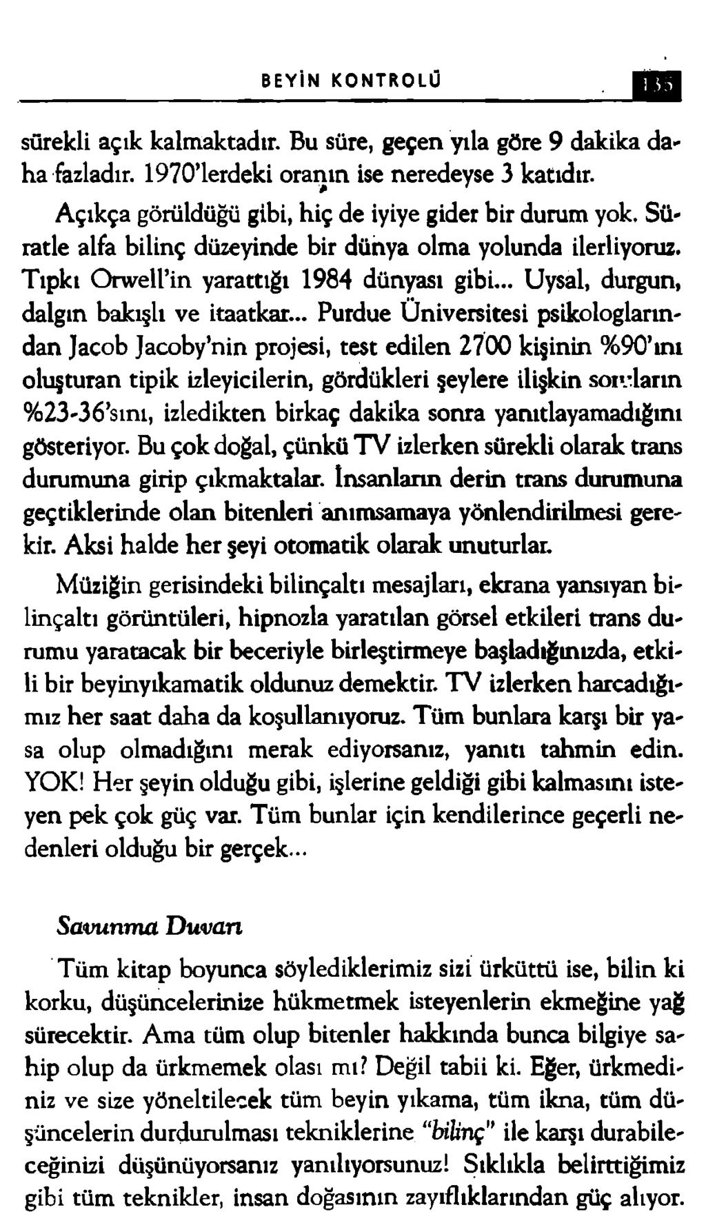 BEYİN KONTROLÜ sürekli açık kalmaktadır. Bu süre, geçen yıla göre 9 dakika daha fazladır. 1970 lerdeki oranın ise neredeyse 3 katıdır. Açıkça görüldüğü gibi, hiç de iyiye gider bir durum yok.