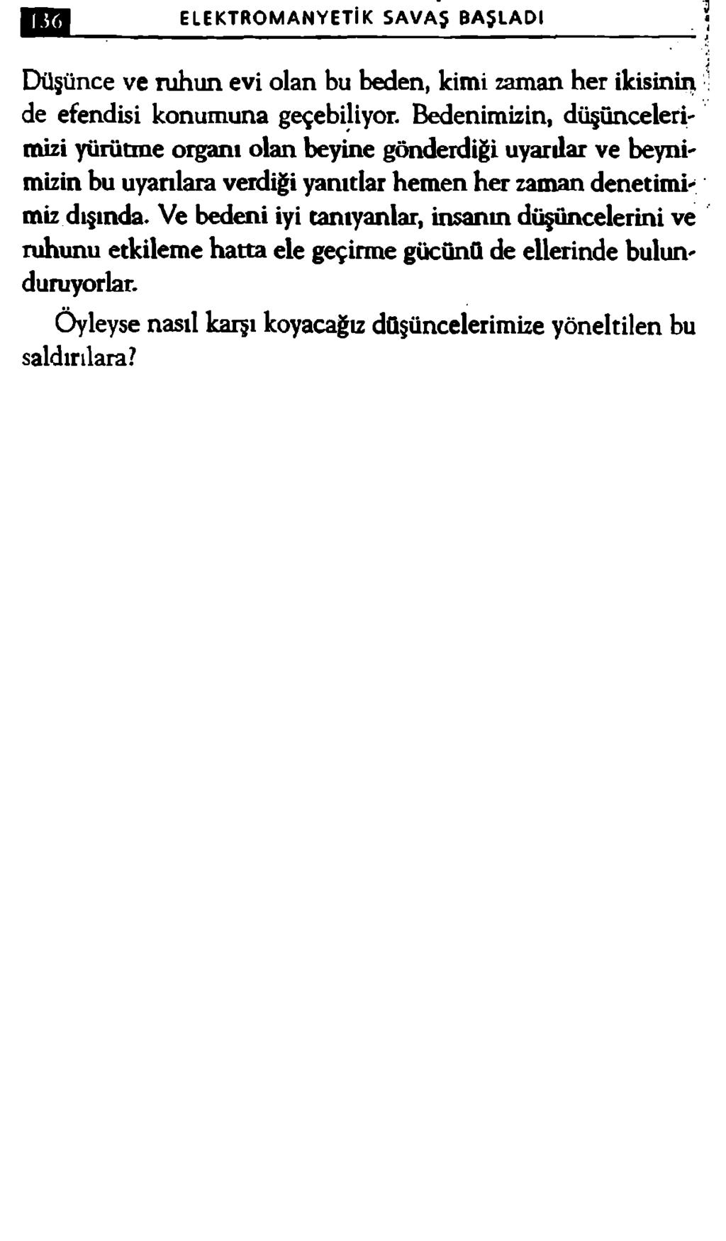 ELEKTROMANYETİK SAVAŞ BAŞLADI Düşünce ve ruhun evi olan bu beden, kimi zaman her ikisinin. de efendisi konumuna geçebiliyor.