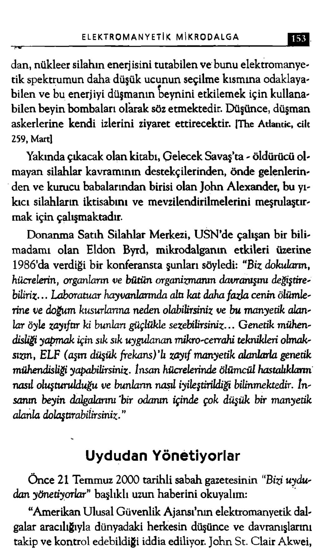 ELEKTROMANYETİK MİKRODALGA dan, nükleer silahın enerjisini tutabilen ve bunu elektromanyetik spektrumun daha düşük ucunun seçilme kısmına odaklaya- bilen ve bu enerjiyi düşmanın beynini etkilemek