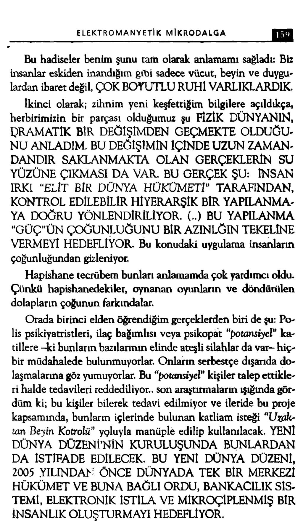 ELEKTROMANYETİK MİKRODALGA Bu hadiseler benim şunu tam olarak anlamamı sağladı: Biz insanlar eskiden inandığım gibi sadece vücut, beyin ve duygulardan ibaret değil, ÇOK BO YU TLU RUHİ VARLIKLARDIK.